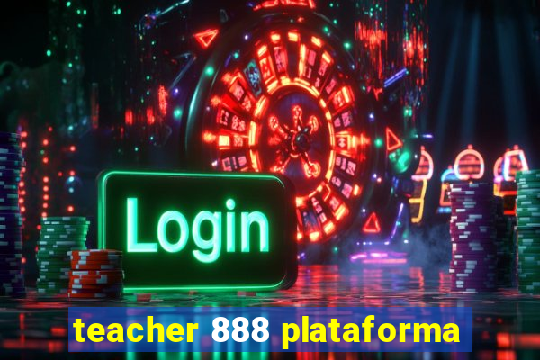 teacher 888 plataforma